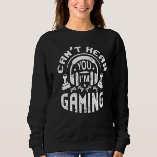 Gamer Headset Can T Hear You I M Gaming 8 Sweatshirt