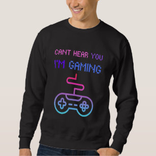 Gamer Headset Cant Hear You Im Gaming Sweatshirt