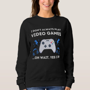 Gamer I Don T Always Play Video Games Tee Cool Gam