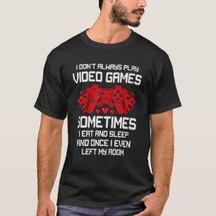 Gamer I Don't Always Play Video Games Boys Teens T-Shirt