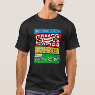 Gamer I Don't Always Play Video Games Funny Boy Ga T-Shirt