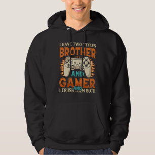 Gamer I Have Two Titles Brother And Gamer Gaming Hoodie