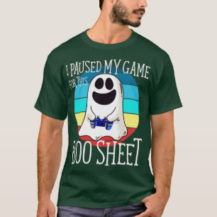 Gamer I Paused My Game For This Boo Sheet T-Shirt
