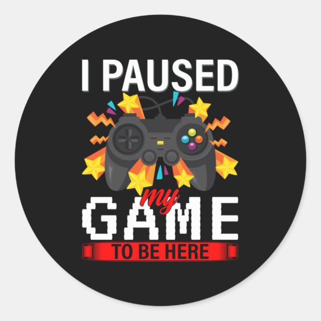 Gamer I Paused My Game To Be Here Classic Round Sticker (Front)