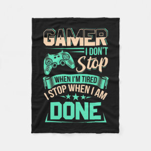 Gamer I Stop When I Am Done Fleece Blanket