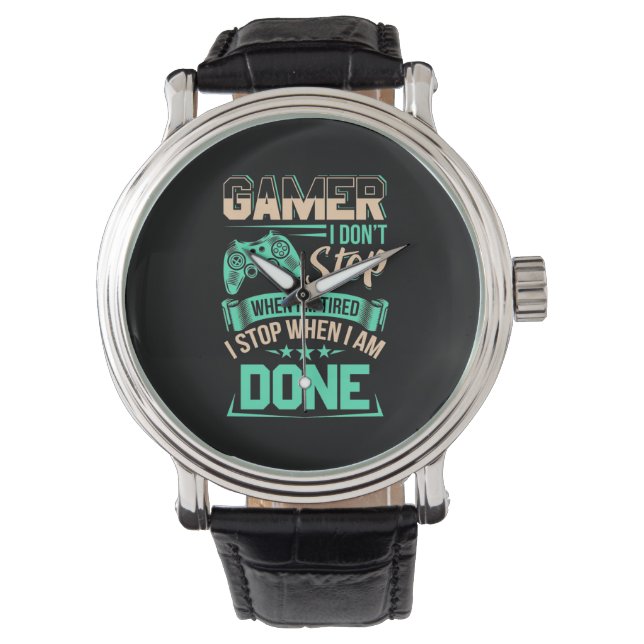 Gamer I Stop When I Am Done Watch (Front)