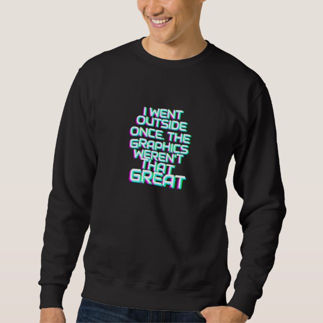 Gamer Joke Gaming Meme Went Outside Sweatshirt (Front)