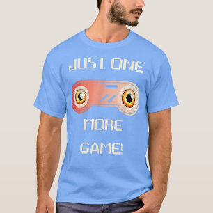 Gamer Just One More Game, Funny Video Games Contro T-Shirt