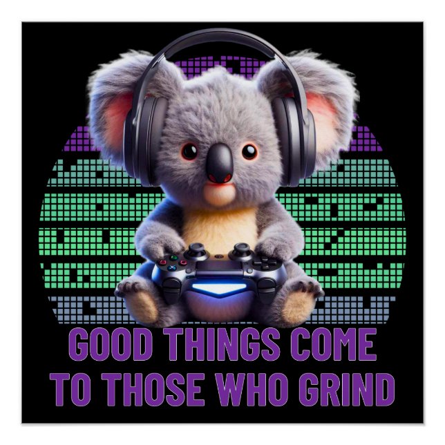 Gamer Koala - Good Things Come To Those Who Grind Poster (Front)