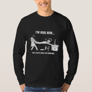 Gamer Meme Im Here Now Thats Gotta Count For Somet T-Shirt