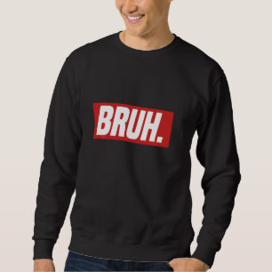Gamer Memes Trending Internet Dank Seriously Bruh Sweatshirt