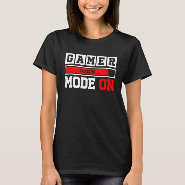 Gamer Mode On Loading Bar   Gaming Quote Typograph T-Shirt (Front)
