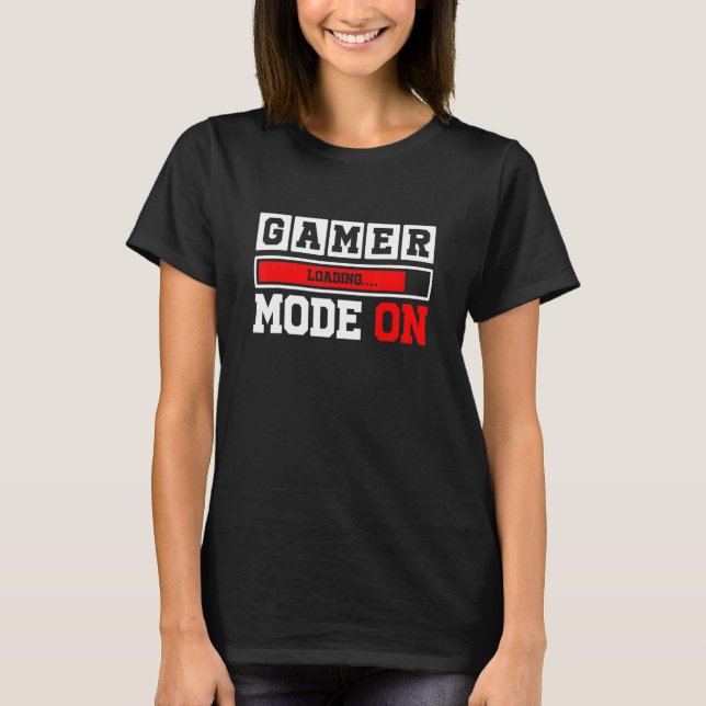 Gamer Mode On Loading Bar   Gaming Quote Typograph T-Shirt (Front)