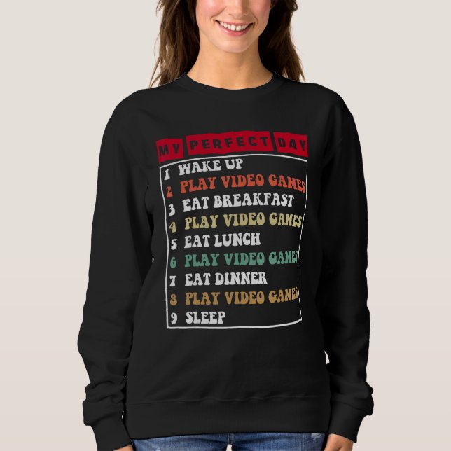 Gamer My Perfect Day Play Video Games Funny Teen B Sweatshirt (Front)