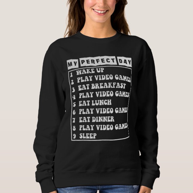 Gamer My Perfect Day Play Video Games Funny Teen B Sweatshirt (Front)
