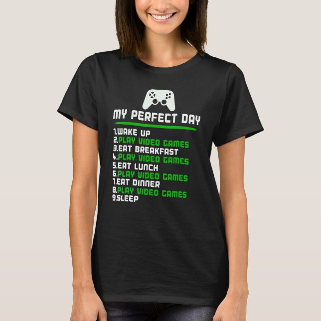 Gamer My Perfect Day Play Video Games Funny Teen B T-Shirt (Front)