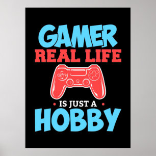 Gamer Real Life Is Just A Hobby Poster