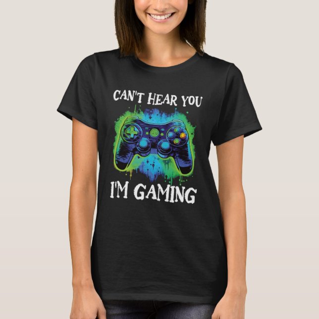 Gamer Saying Can t Hear You I m Gaming Boys Teens  T-Shirt (Front)