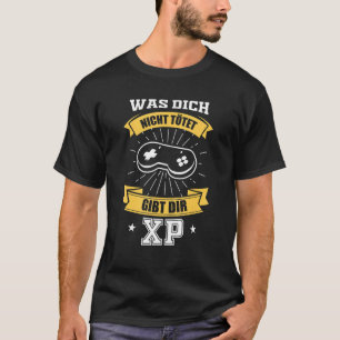 Gamer Saying  Was Dich Nicht Tötet Gibt Dir Xp T-Shirt