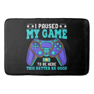 Gamer Shirt Boys Men Kids Teens Paused My Game To Bath Mat