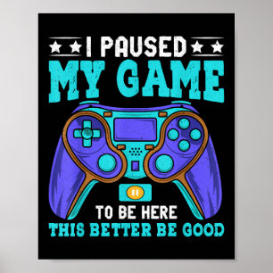 Gamer Shirt Boys Men Kids Teens Paused My Game To Poster