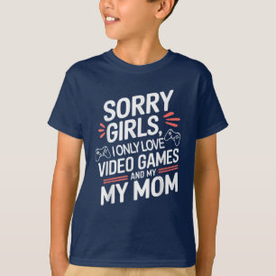Gamer Sorry Girls I Love Video Games and Mum T-Shirt