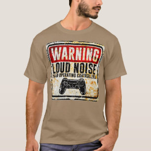 Gamer Warning Loud Noise When Operating Controller T-Shirt