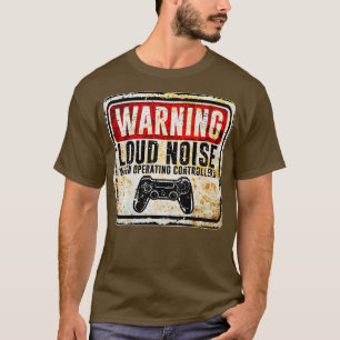 Gamer Warning Loud Noise When Operating Controller T-Shirt