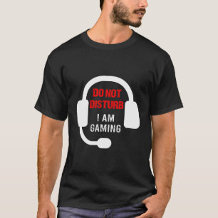 Gamers Do Not Disturb I Am Gaming Gambling T-Shirt