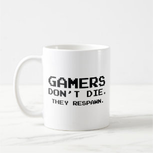 Gamers Don’t Die. They Respawn. Coffee Mug