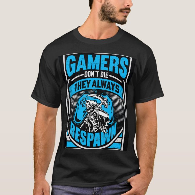 Gamers Don't Die... T-Shirt (Front)