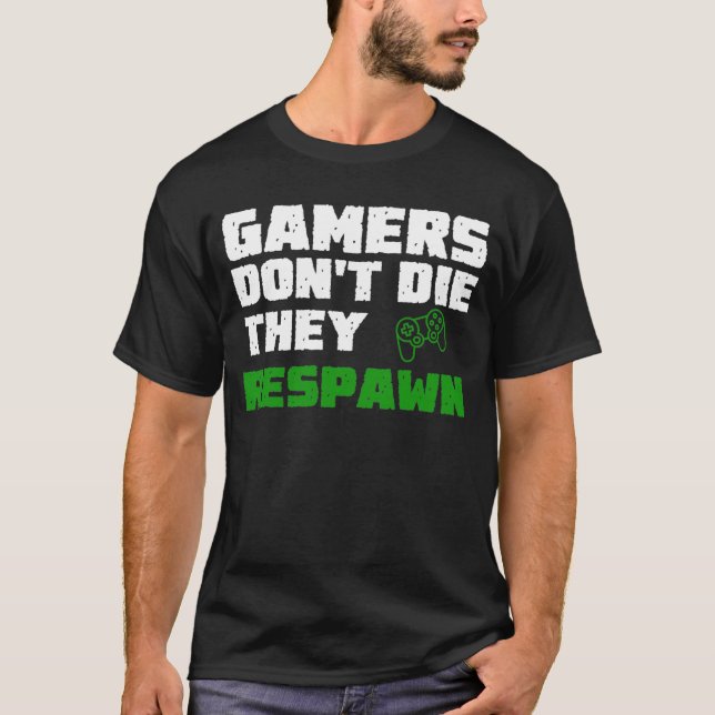 Gamers don't die T-Shirt (Front)