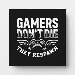 Gamers Don't Die They Respawn, Funny Video Gaming  Plaque
