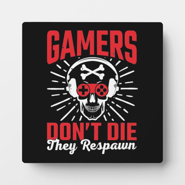 Gamers Don't Die They Respawn, Funny Video Gaming  Plaque (Front)