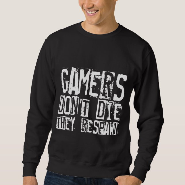 Gamers Don't Die They Respawn Sweatshirt (Front)