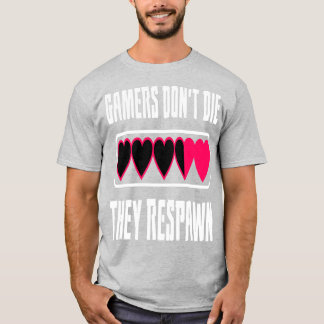 Gamers Don't Die, They Respawn T-Shirt