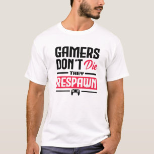 Gamers Don't Die They Respawn Video Game Player Co T-Shirt