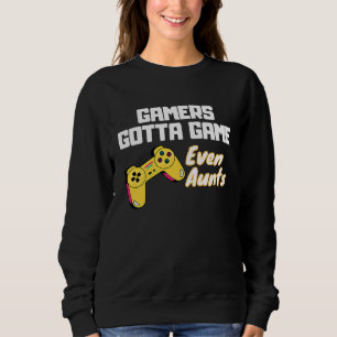 Gamers gotta Game  even Aunts Sweatshirt