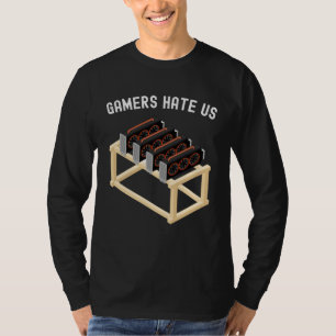 Gamers Hate Us Crypto  Miner Gear Cryptocurrency T-Shirt