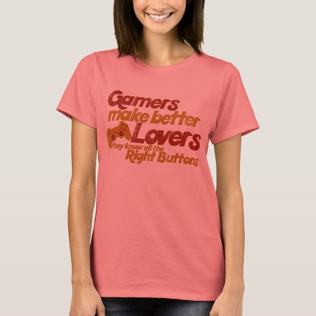 Gamers make better lovers T-Shirt (Front)