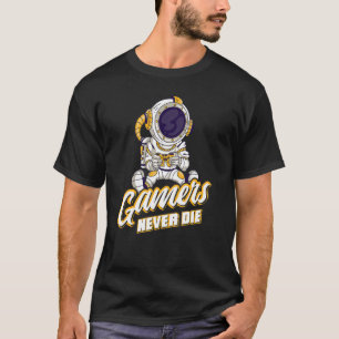 Gamers Never Die Online Gaming Computer Video Ga T-Shirt