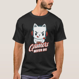 Gamers Never Die Online Gaming Computer Video Gam T-Shirt