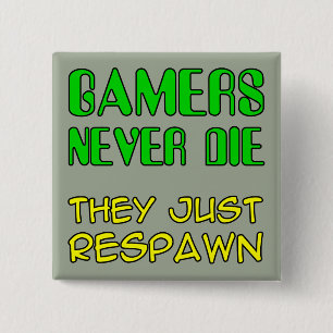 Gamers Never Die They Respawn Funny Button Badge