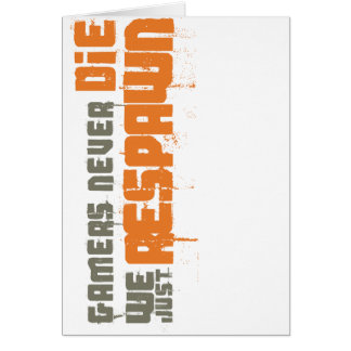 Gamers Never Die We Just Respawn