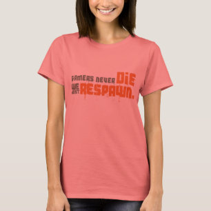 Gamers Never Die We Just Respawn T-Shirt