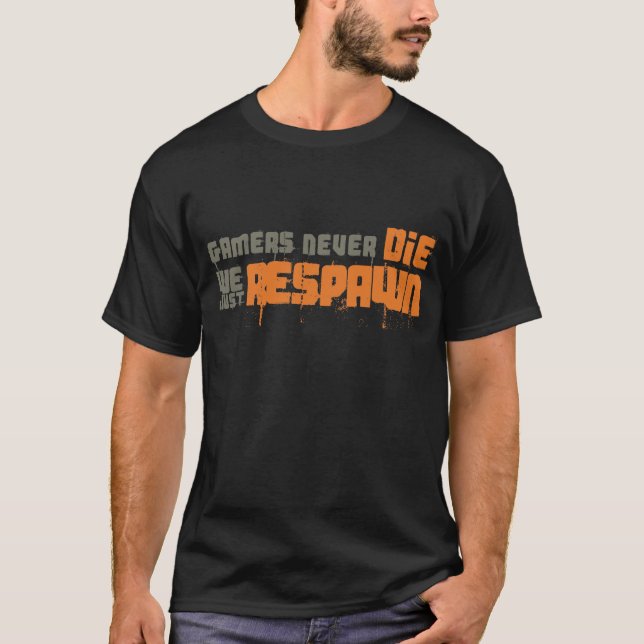 Gamers Never Die We Just Respawn T-Shirt (Front)