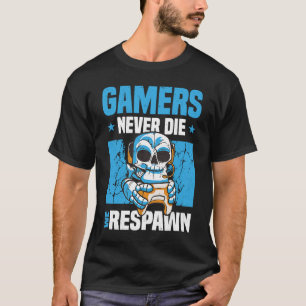 Gamers Never Die We Respawn Gaming Gamer Video Gam T-Shirt