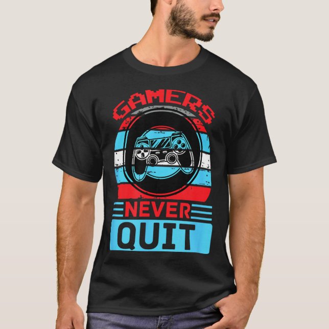 Gamers Never Quit Funny Gaming Quotes Gift For Rpg T-Shirt (Front)