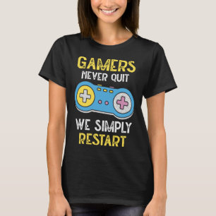 Gamers Never Stop We Simply Restart Nerd Gaming T-Shirt