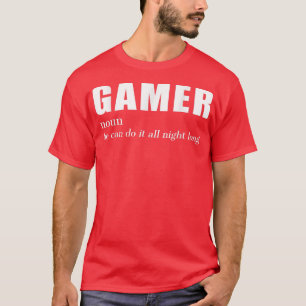 Gamers noun they do it all night long T-Shirt